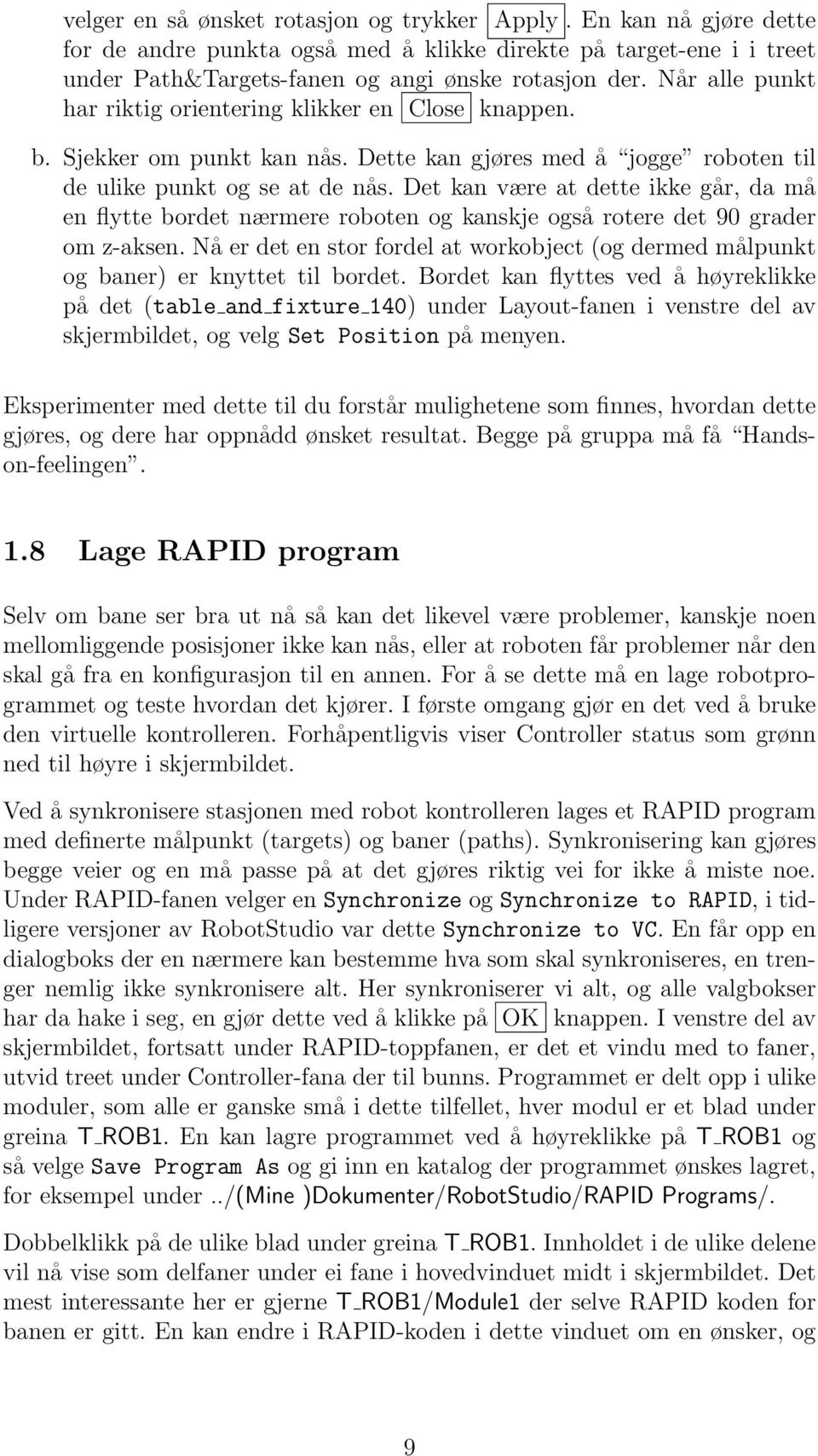 Det kan være at dette ikke går, da må en flytte bordet nærmere roboten og kanskje også rotere det 90 grader om z-aksen.