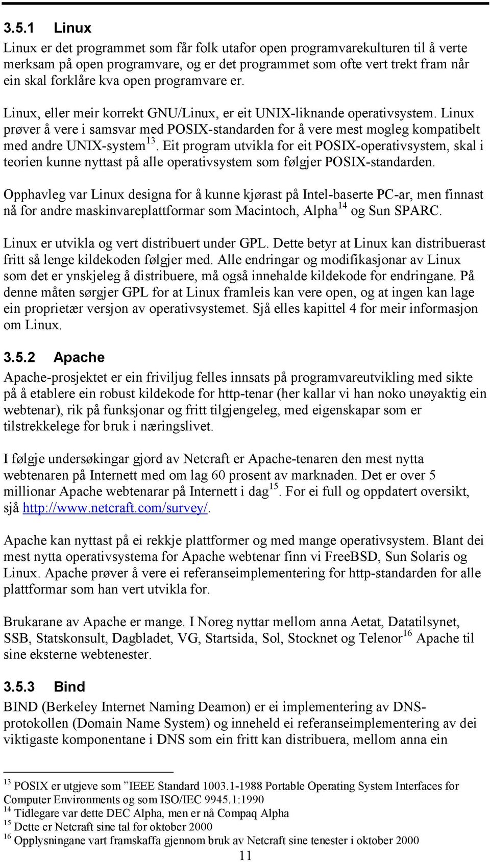 Linux prøver å vere i samsvar med POSIX-standarden for å vere mest mogleg kompatibelt med andre UNIX-system 13.