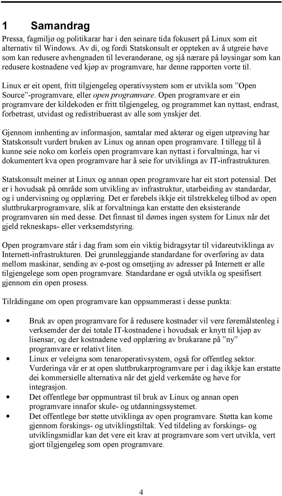 rapporten vorte til. Linux er eit opent, fritt tilgjengeleg operativsystem som er utvikla som Open Source -programvare, eller open programvare.