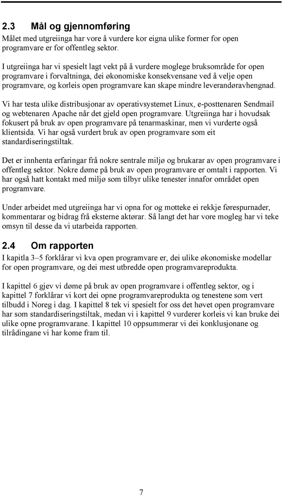 skape mindre leverandøravhengnad. Vi har testa ulike distribusjonar av operativsystemet Linux, e-posttenaren Sendmail og webtenaren Apache når det gjeld open programvare.