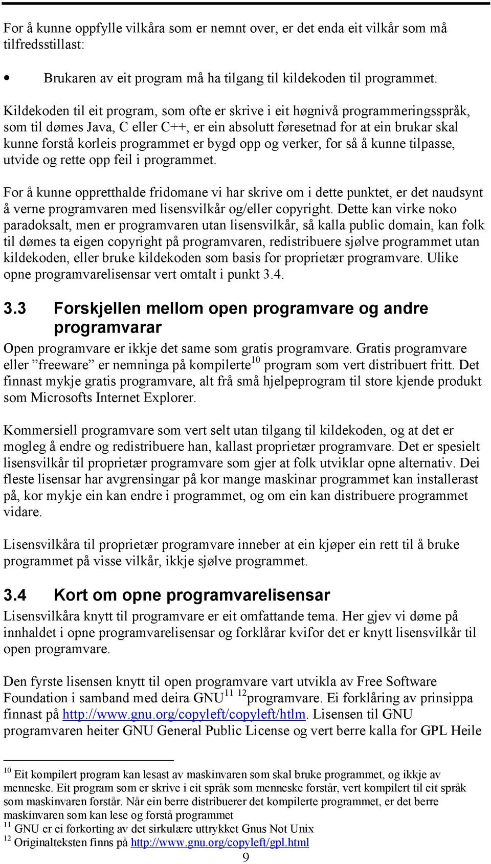 bygd opp og verker, for så å kunne tilpasse, utvide og rette opp feil i programmet.