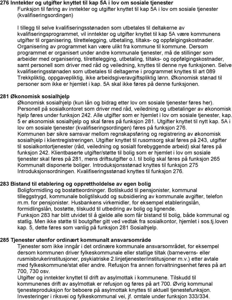 utbetaling, tiltaks- og oppfølgingskostnader. Organisering av programmet kan være ulikt fra kommune til kommune.