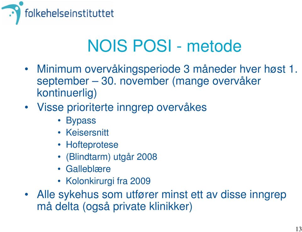 Keisersnitt Hofteprotese (Blindtarm) utgår 2008 Galleblære Kolonkirurgi fra 2009