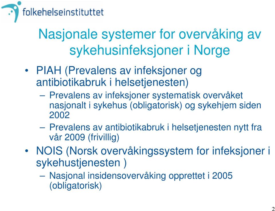 (obligatorisk) og sykehjem siden 2002 Prevalens av antibiotikabruk i helsetjenesten nytt fra vår 2009