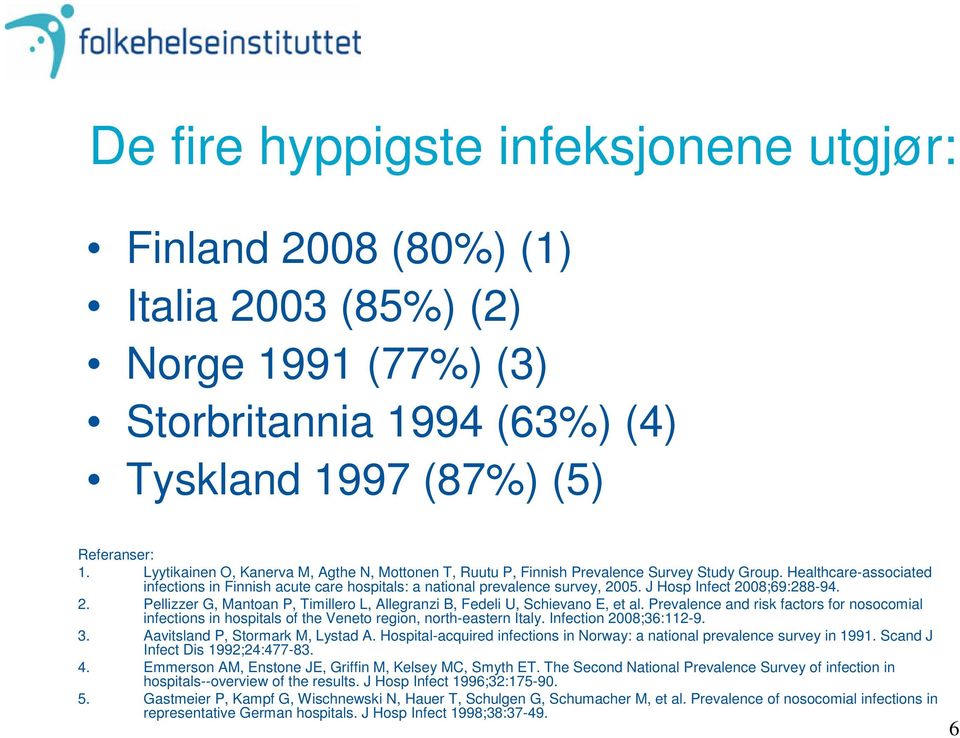 J Hosp Infect 2008;69:288-94. 2. Pellizzer G, Mantoan P, Timillero L, Allegranzi B, Fedeli U, Schievano E, et al.