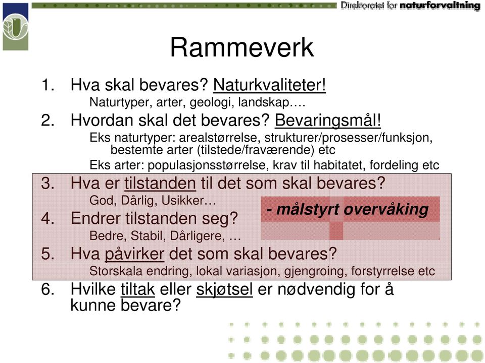 habitatet, fordeling etc 3. Hva er tilstanden til det som skal bevares? God, Dårlig, Usikker 4. Endrer tilstanden seg? Bedre, Stabil, Dårligere, 5.