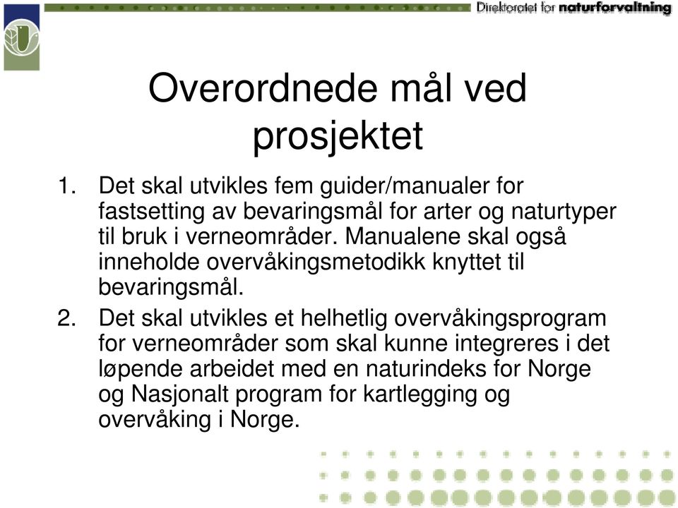 verneområder. Manualene skal også inneholde overvåkingsmetodikk knyttet til bevaringsmål. 2.