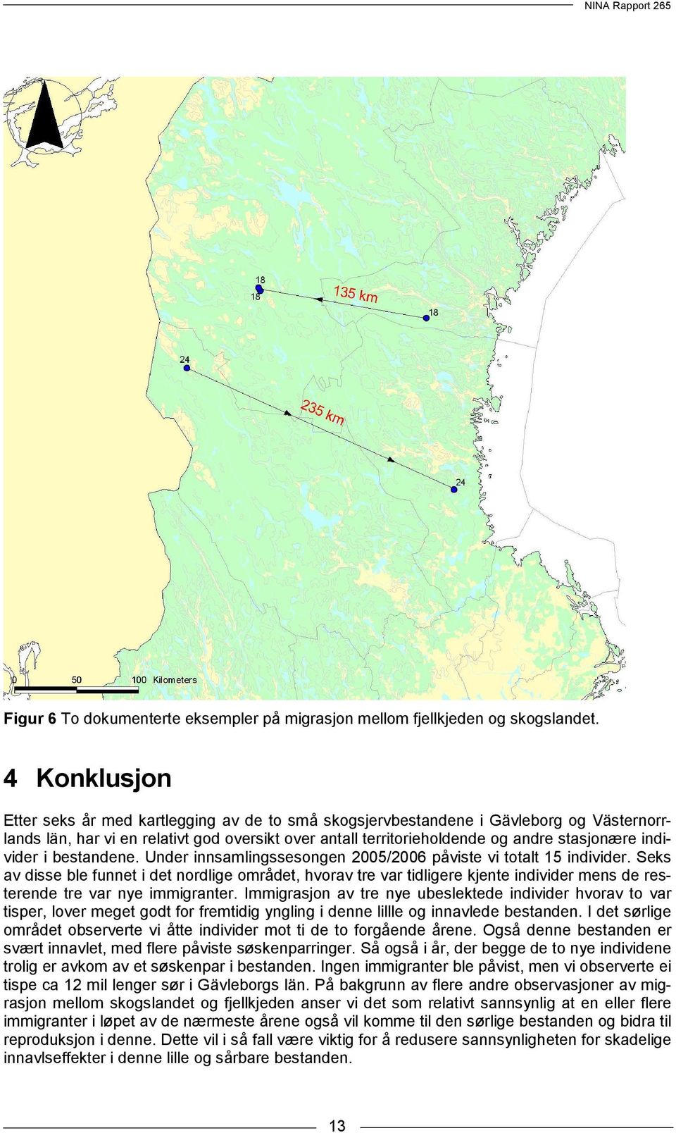 individer i bestandene. Under innsamlingssesongen 2005/2006 påviste vi totalt 15 individer.