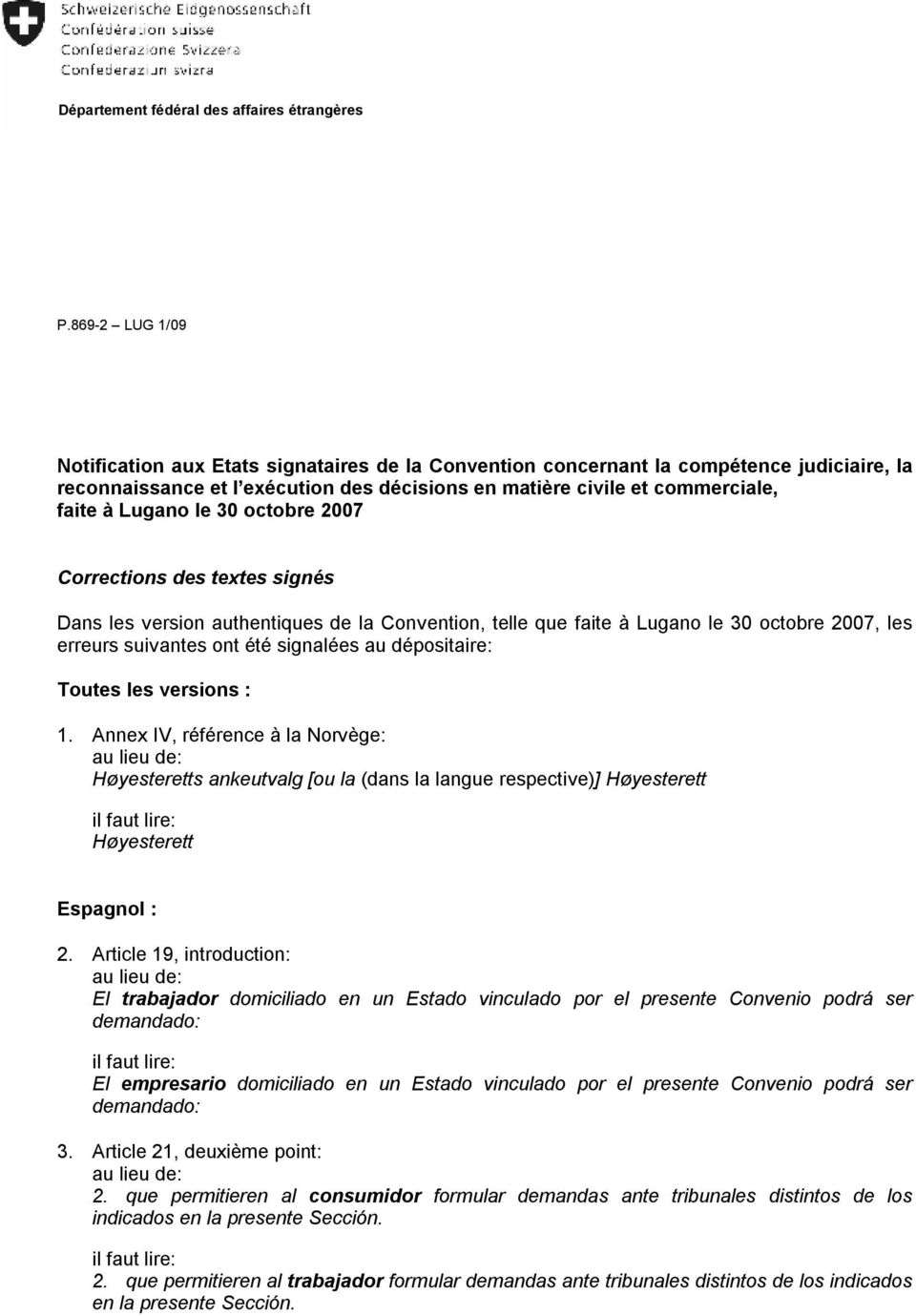 le 30 octobre 2007 Corrections des textes signés Dans les version authentiques de la Convention, telle que faite à Lugano le 30 octobre 2007, les erreurs suivantes ont été signalées au dépositaire: