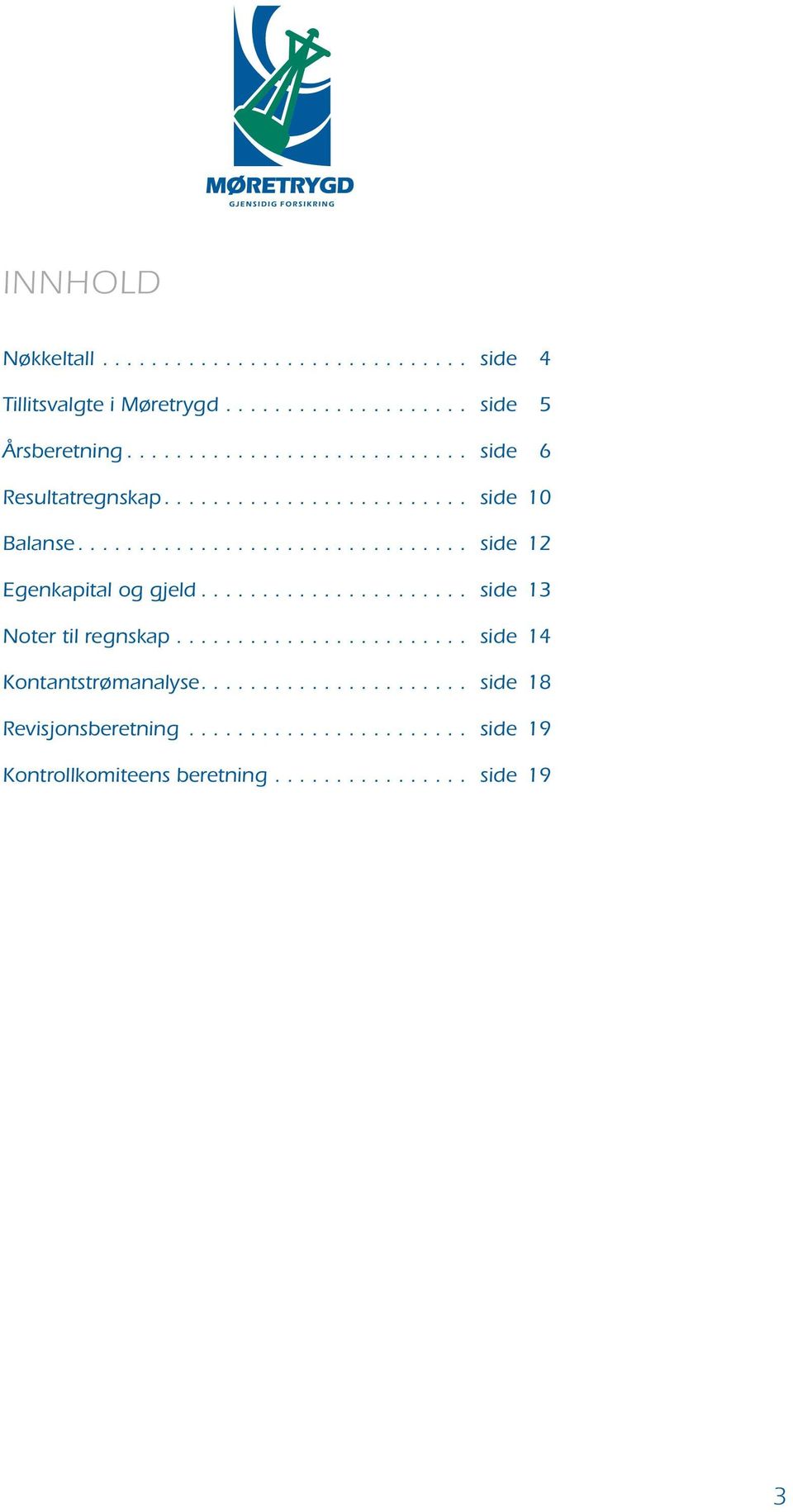 ..................... side 13 Noter til regnskap........................ side 14 Kontantstrømanalyse.