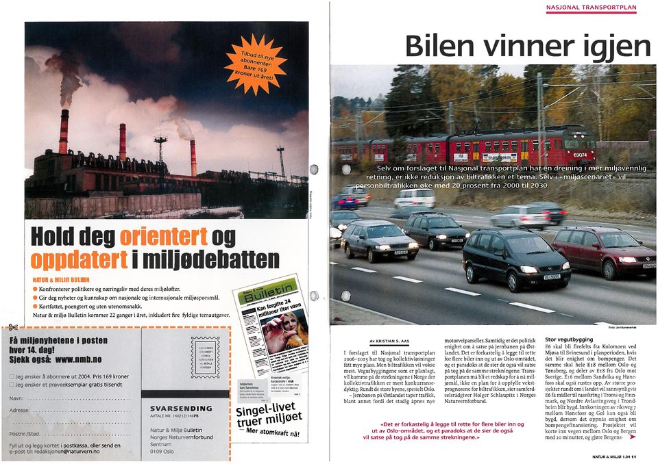 Natur & miljø Bulletin kommer 22 ganger i året, inkludert fire fyldige temautgaver. -4 -. Få miljonyhetene i posten hver 14. dag! Siekk OflS: www.nmb.