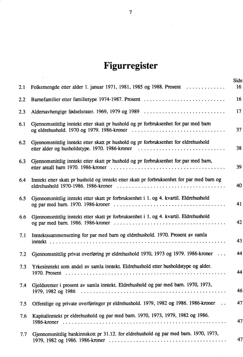 2 Gjennomsnittlig inntekt etter skatt pr hushold og pr forbruksenhet for eldrehushold etter alder og husholdstype. 1970. 1986-kroner 38 6.