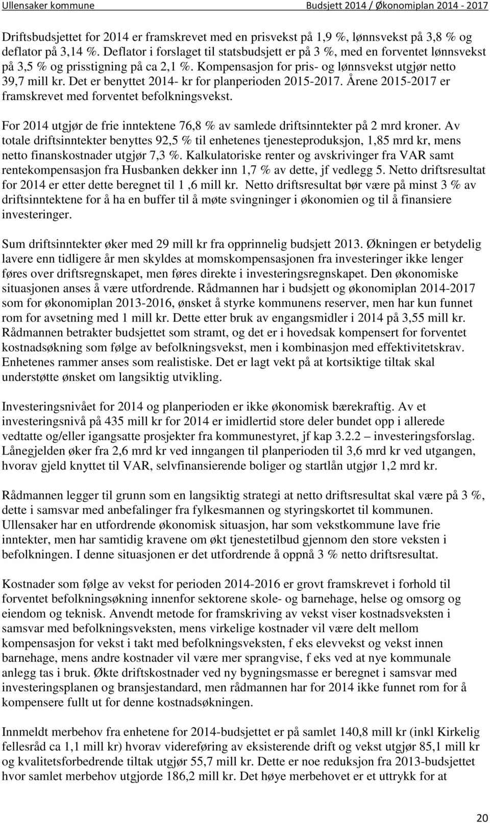 Det er benyttet 2014- kr for planperioden 2015-2017. Årene 2015-2017 er framskrevet med forventet befolkningsvekst.