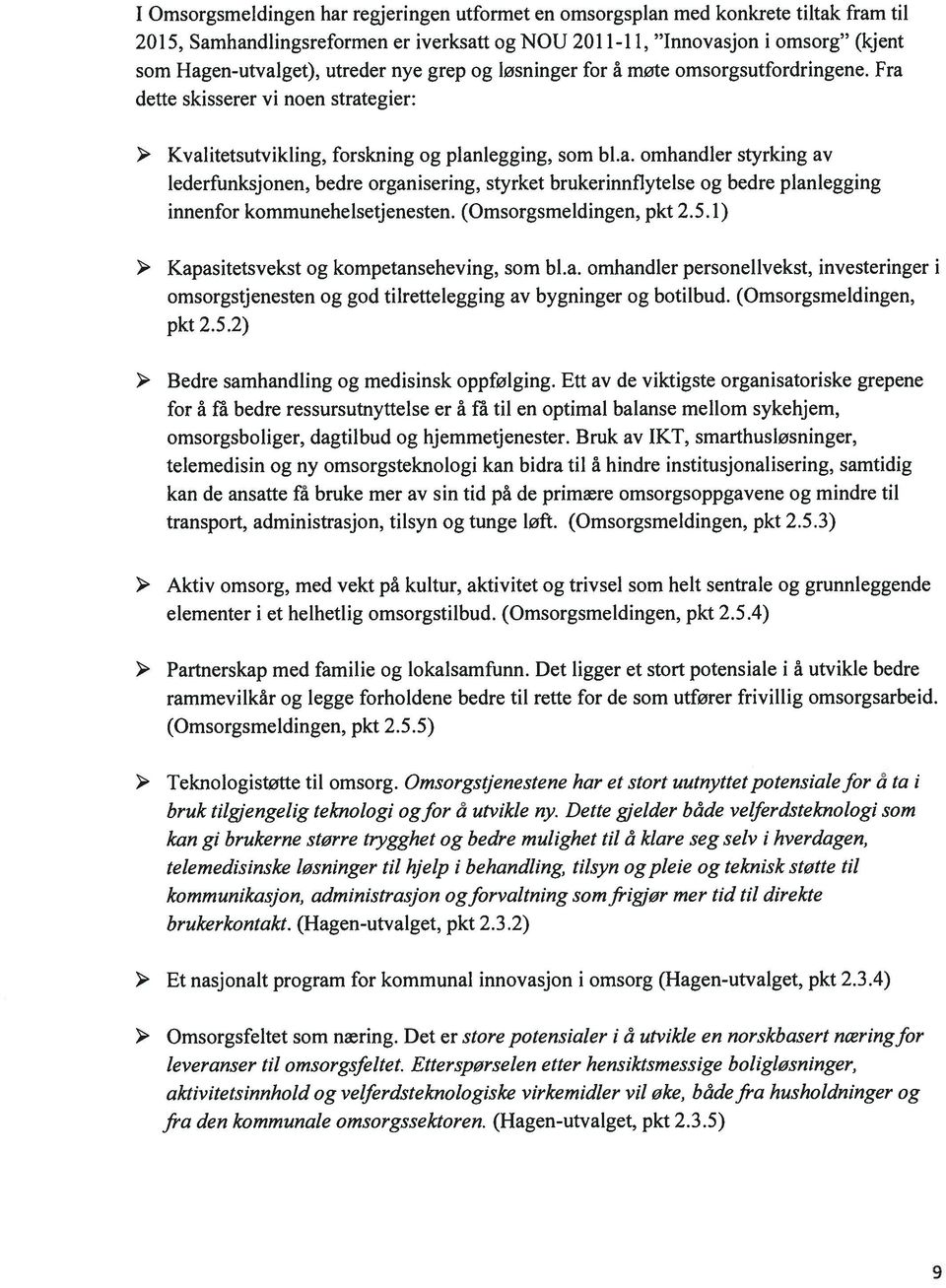 (Omsorgsmeldingen, pkt 2.5.1) > Kapasitetsvekst og kompetanseheving, som bl.a. omhandler personellvekst, investeringer i omsorgstjenesten og god tilrettelegging av bygninger og botilbud.