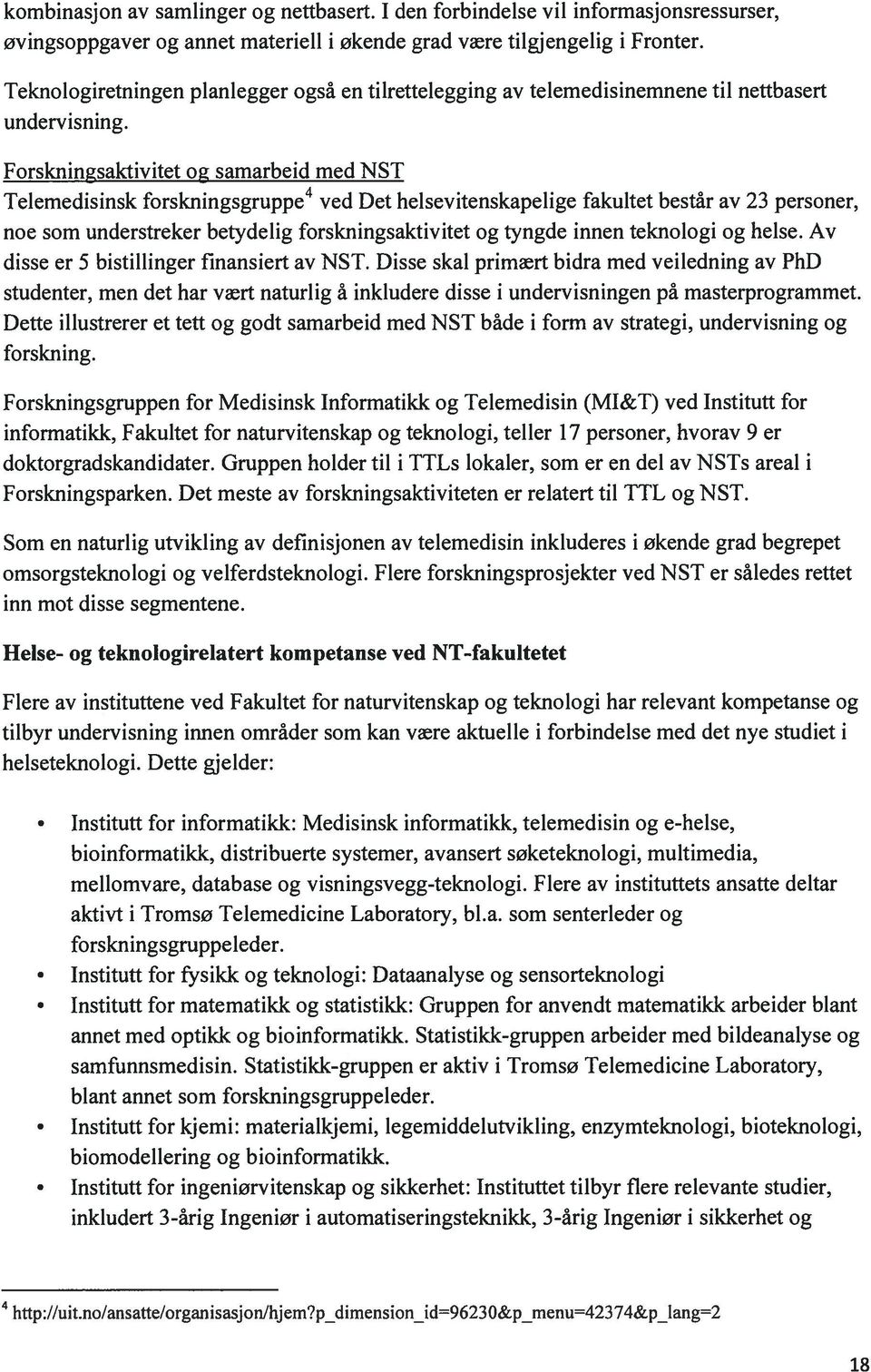 Forskningsaktivitet og samarbeid med NST Telemedisinsk forskningsgruppe 4 ved Det helsevitenskapelige fakultet bestàr av 23 personer, noe som understreker betydelig forskningsaktivitet og tyngde