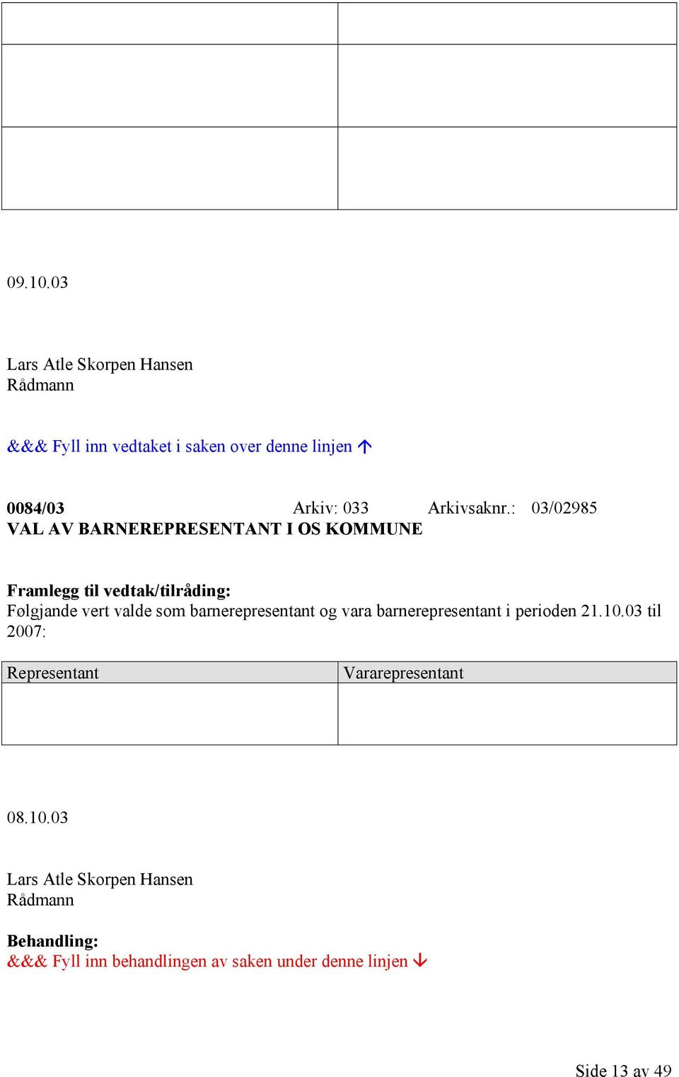 : 03/02985 VAL AV BARNEREPRESENTANT I OS KOMMUNE Framlegg til vedtak/tilråding: