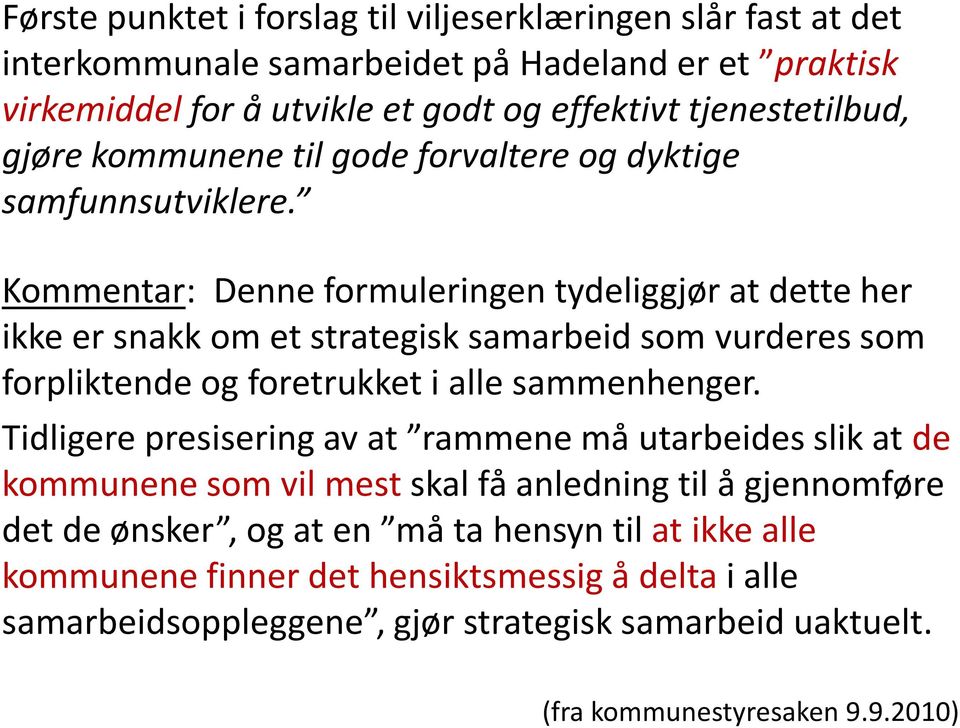 Kommentar: Denne formuleringen tydeliggjør at dette her ikke er snakk om et strategisk samarbeid som vurderes som forpliktende og foretrukket i alle sammenhenger.