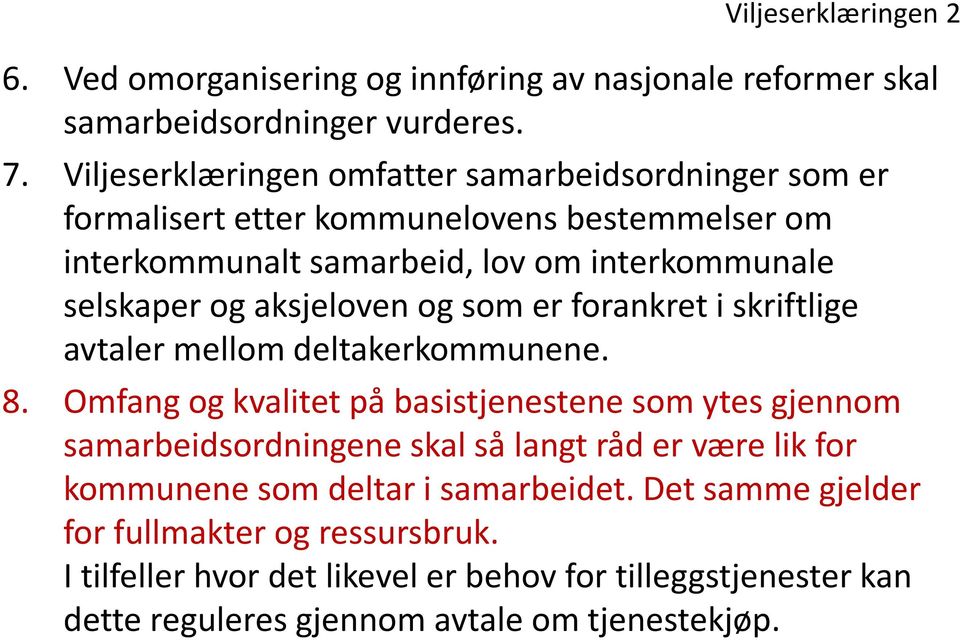 aksjeloven og som er forankret i skriftlige avtaler mellom deltakerkommunene. 8.