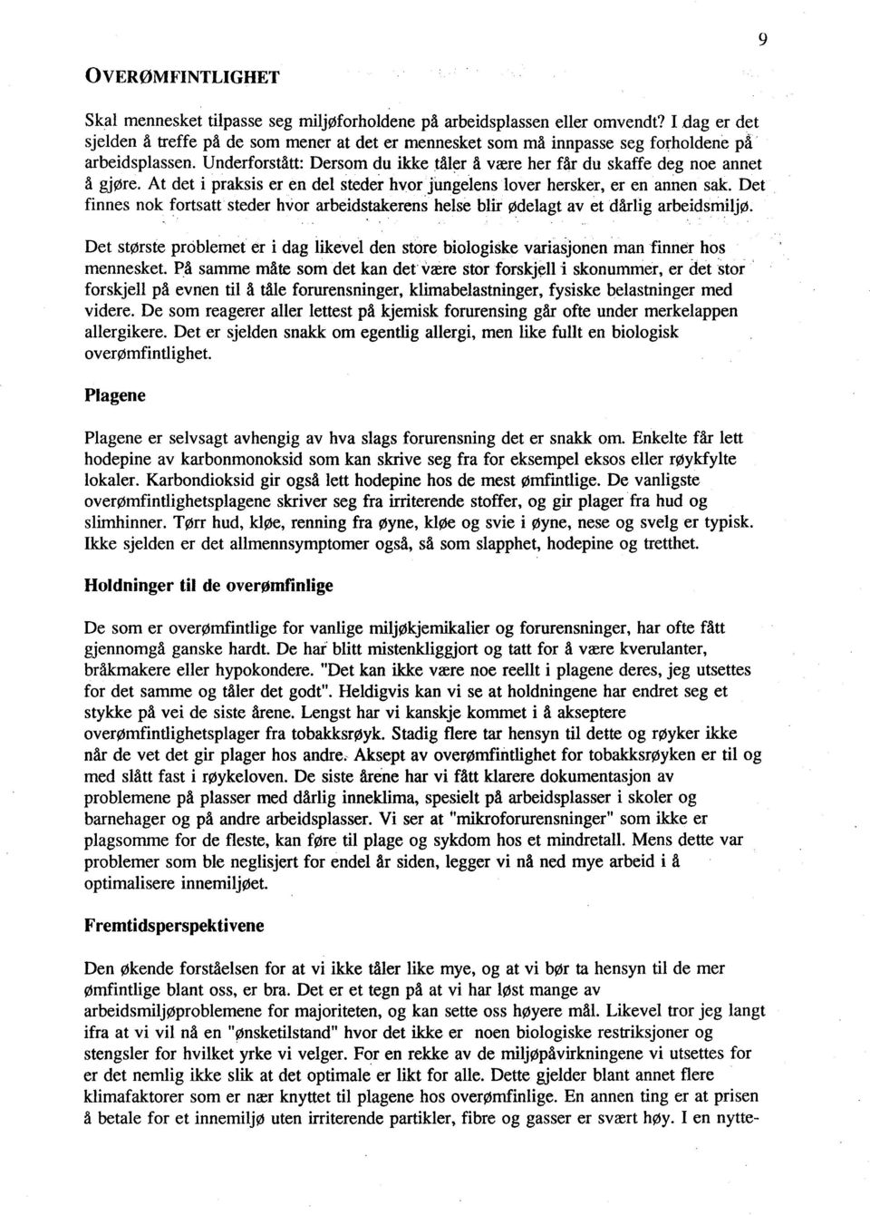 At det i praksis er en del steder hvorjungeienslover hersker, er en annen sak. Det finnes nok fortsatt steder hvor arbeid~takerens helse blir ødelagt av et dårlig arbeidsmiljø.