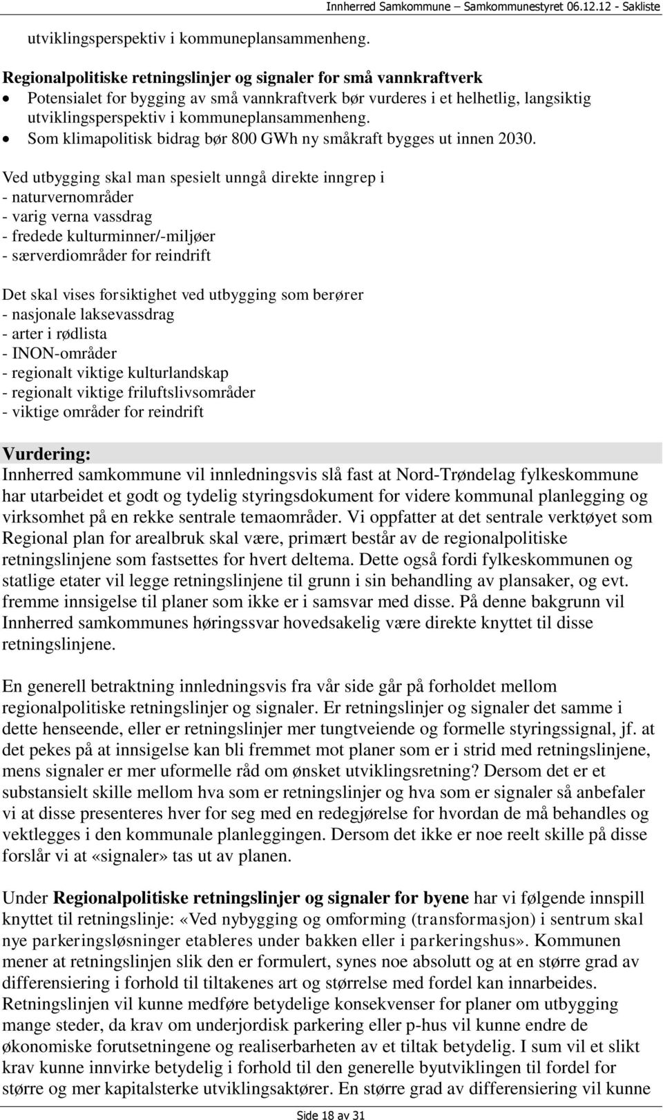 kommuneplansammenheng. Som klimapolitisk bidrag bør 800 GWh ny småkraft bygges ut innen 2030.