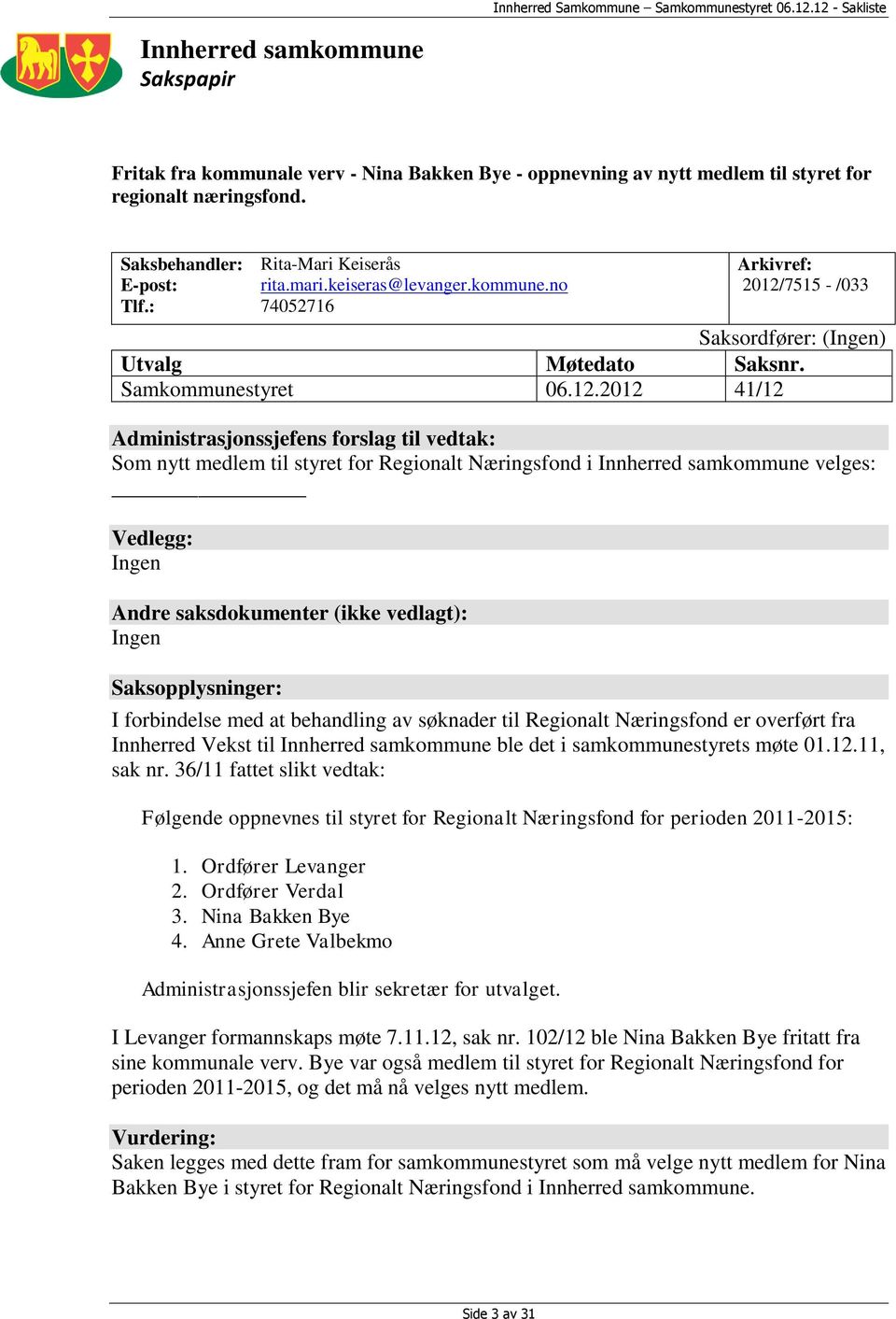 7515 - /033 Saksordfører: (Ingen) Utvalg Møtedato Saksnr. Samkommunestyret 06.12.