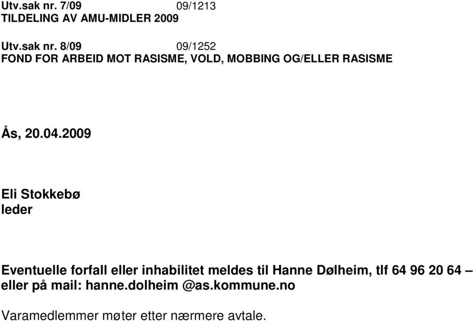 VOLD, MOBBING OG/ELLER RASISME Ås, 20.04.