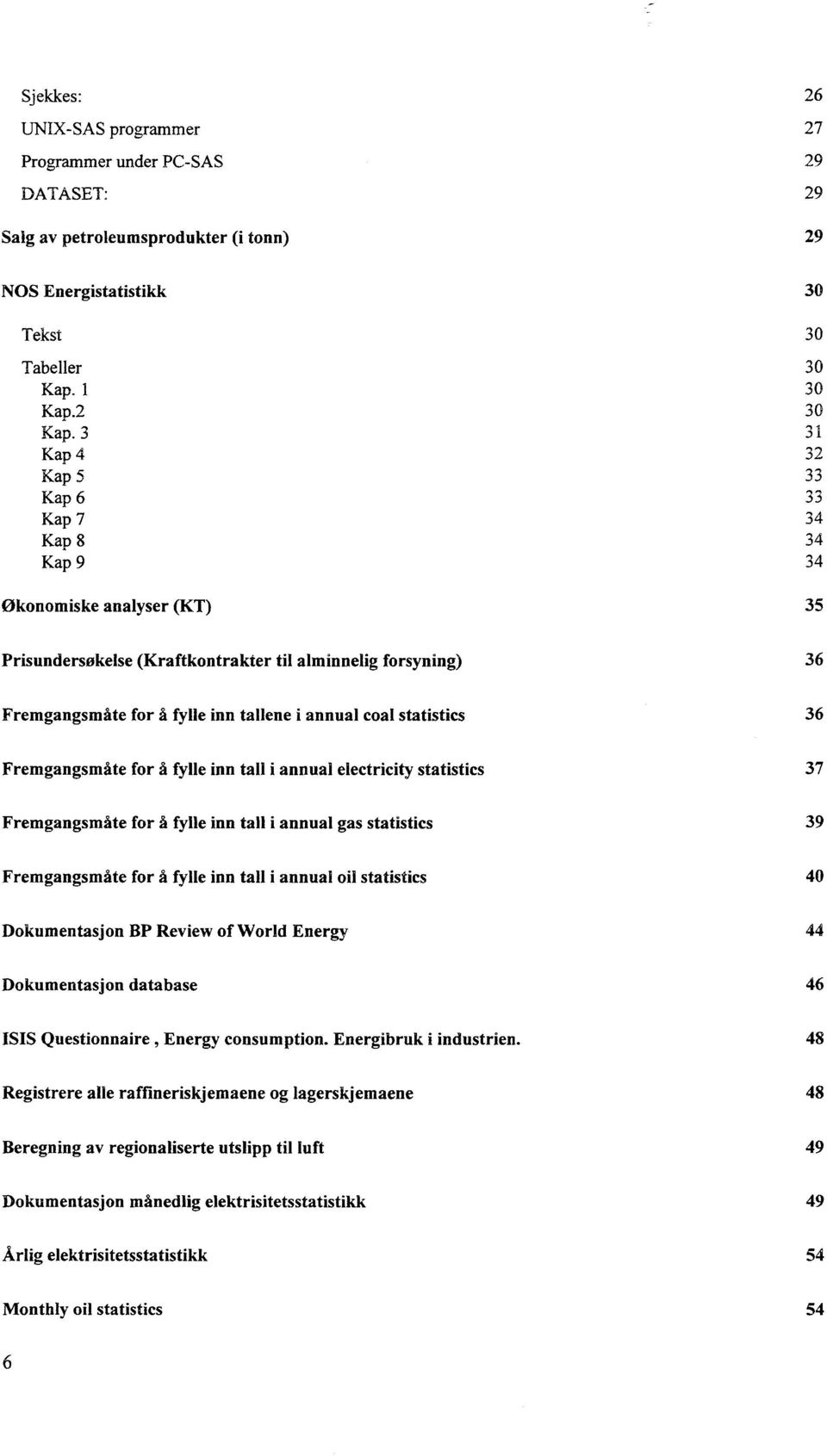 coal statistics 36 Fremgangsmåte for å fylle inn tall i annual electricity statistics 37 Fremgangsmåte for fi fylle inn tall i annual gas statistics 39 Fremgangsmåte for fi fylle inn tall i annual