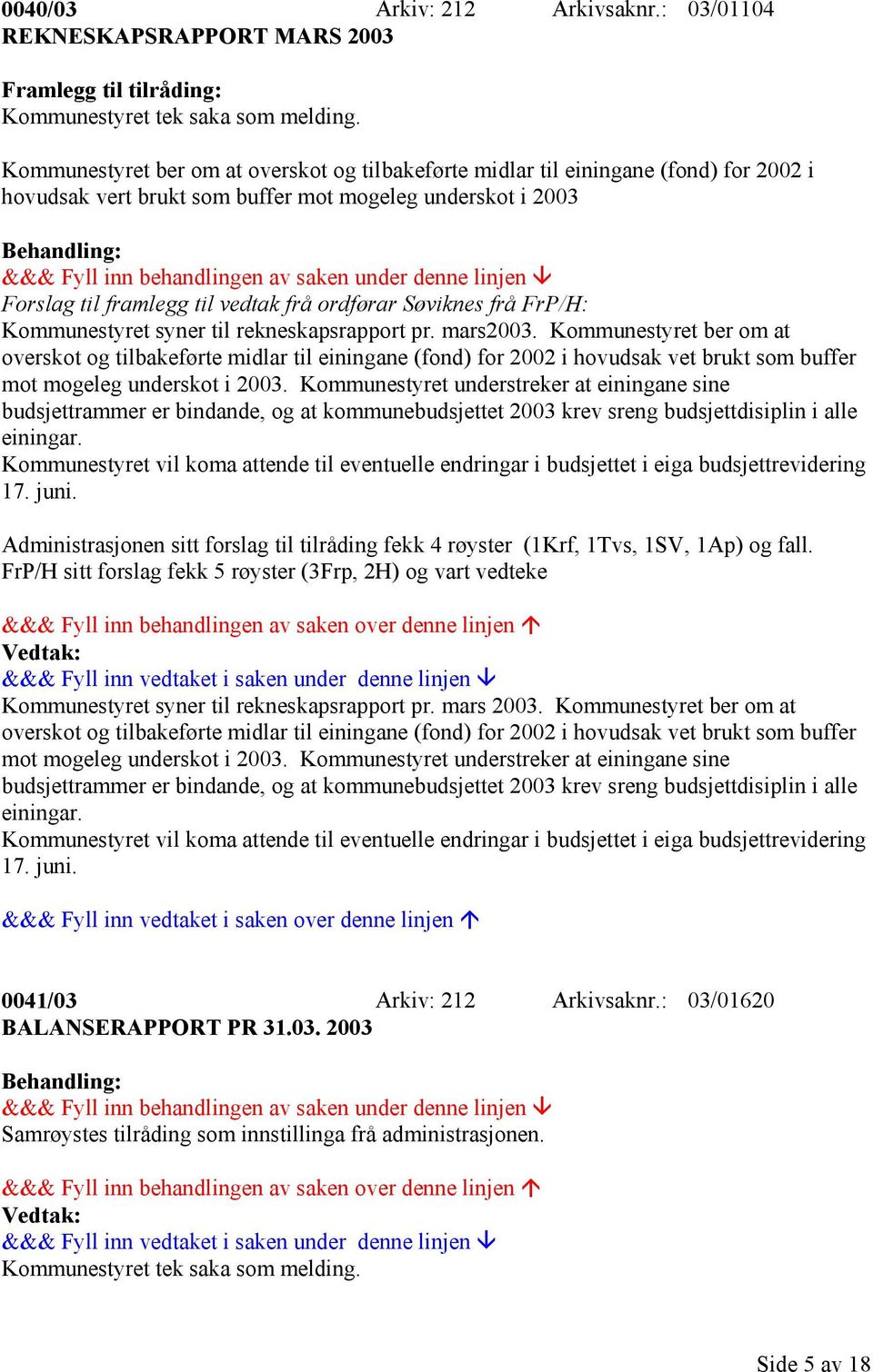 Søviknes frå FrP/H: Kommunestyret syner til rekneskapsrapport pr. mars2003.