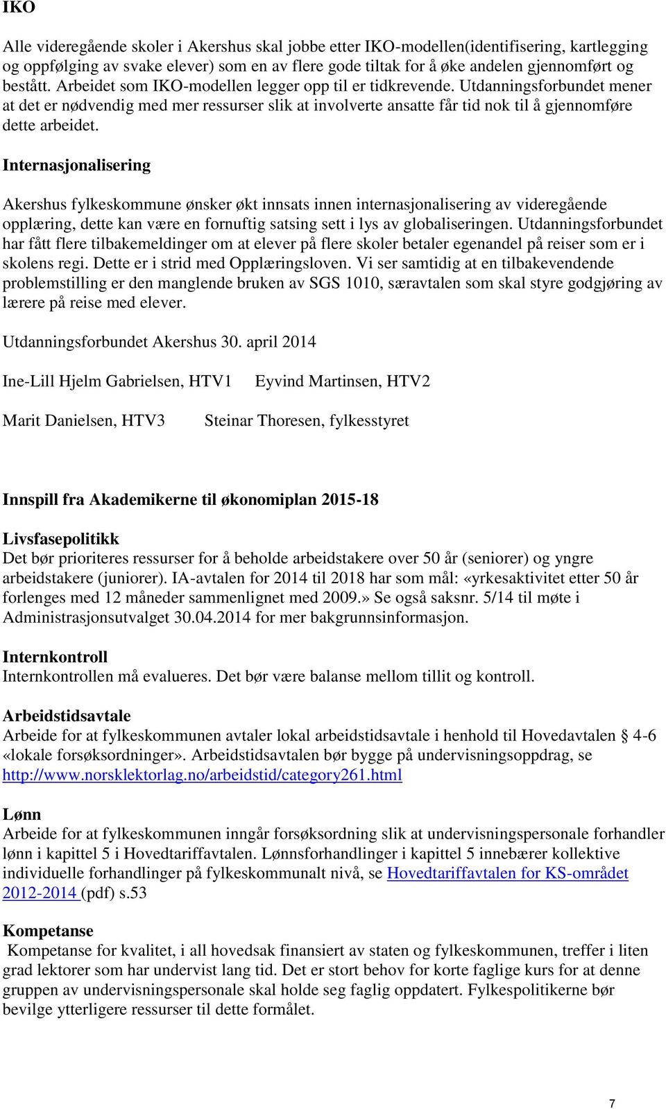 Internasjonalisering Akershus fylkeskommune ønsker økt innsats innen internasjonalisering av videregående opplæring, dette kan være en fornuftig satsing sett i lys av globaliseringen.