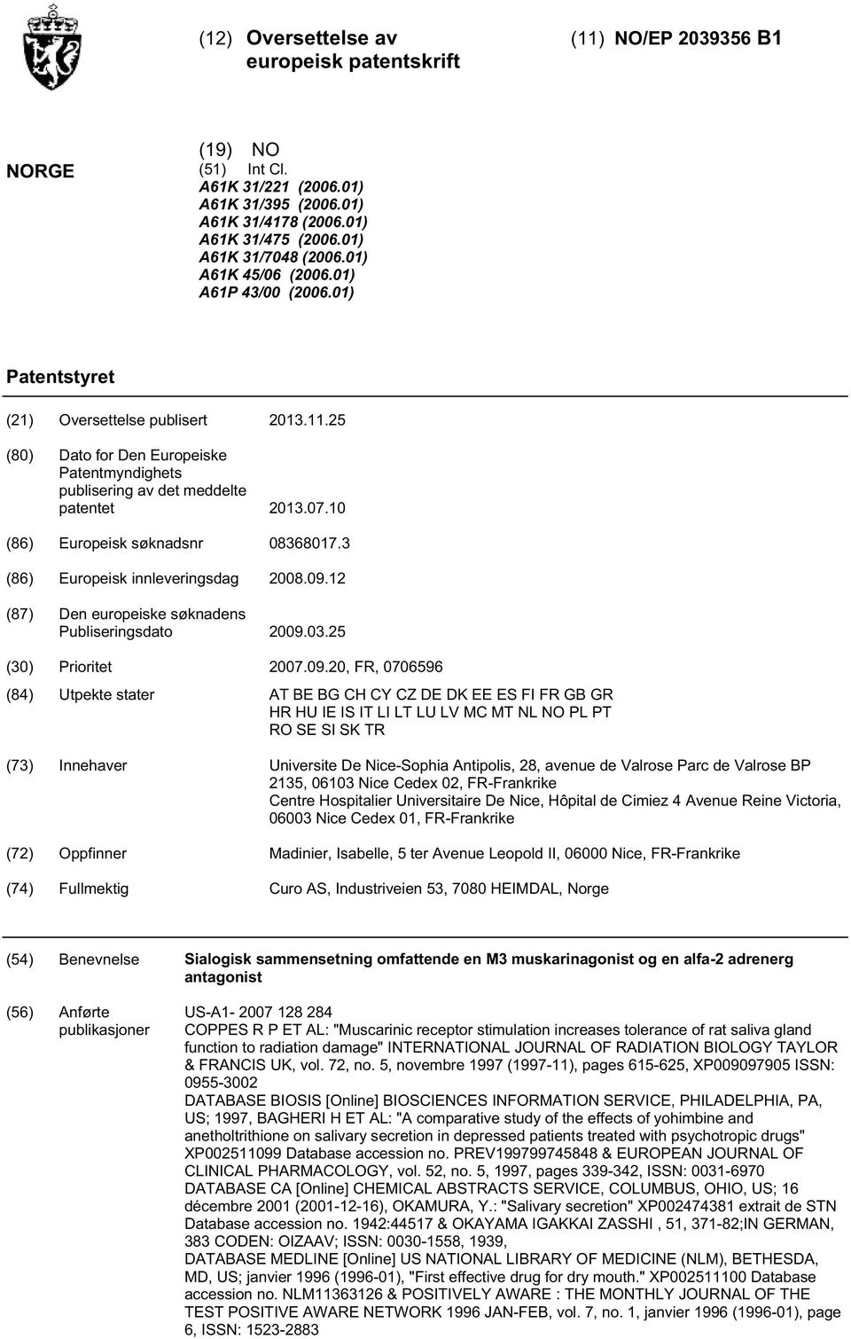 (86) Europeisk søknadsnr 08368017.3 (86) Europeisk innleveringsdag 08.09.