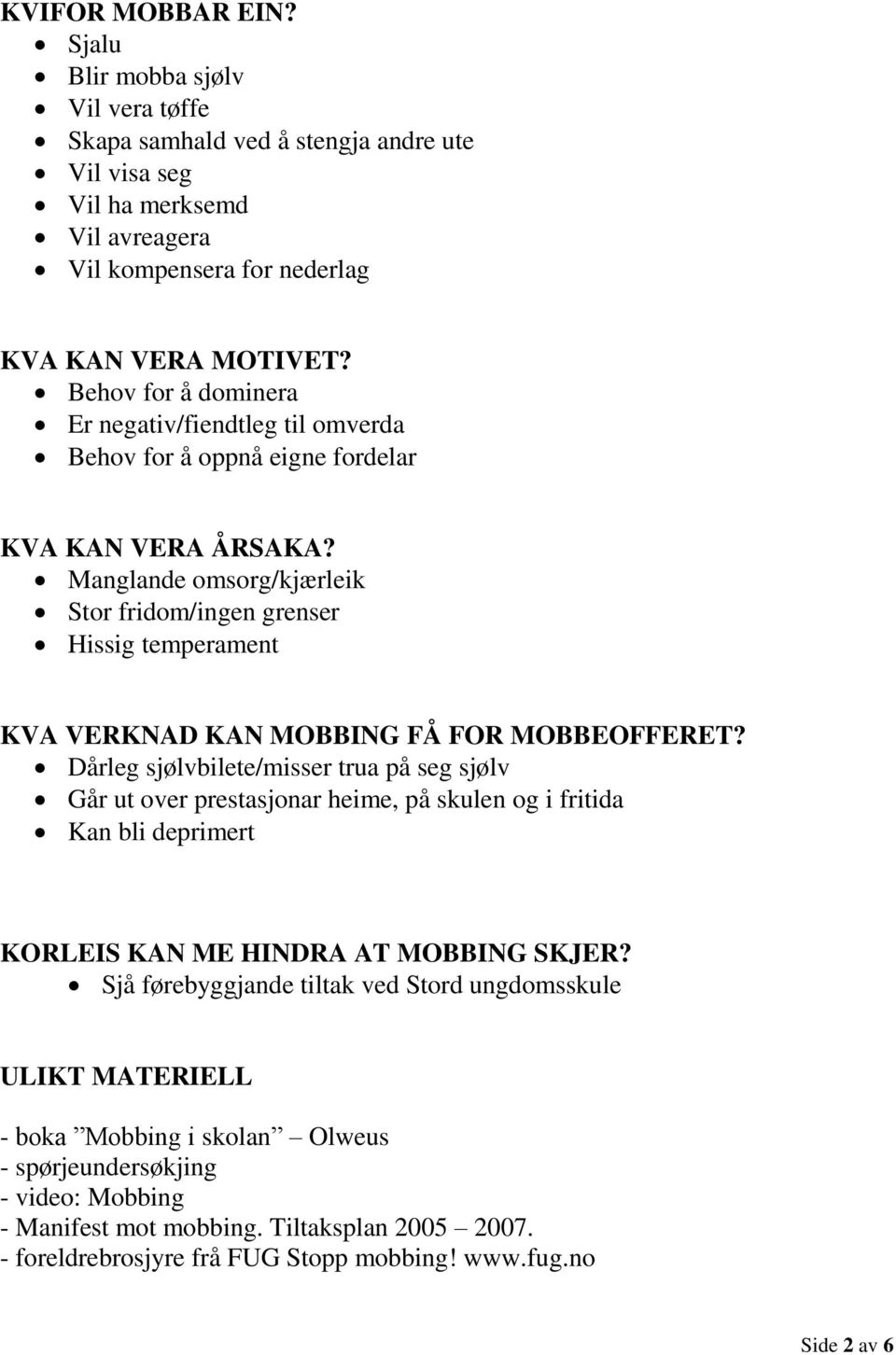 Manglande omsorg/kjærleik Stor fridom/ingen grenser Hissig temperament KVA VERKNAD KAN MOBBING FÅ FOR MOBBEOFFERET?