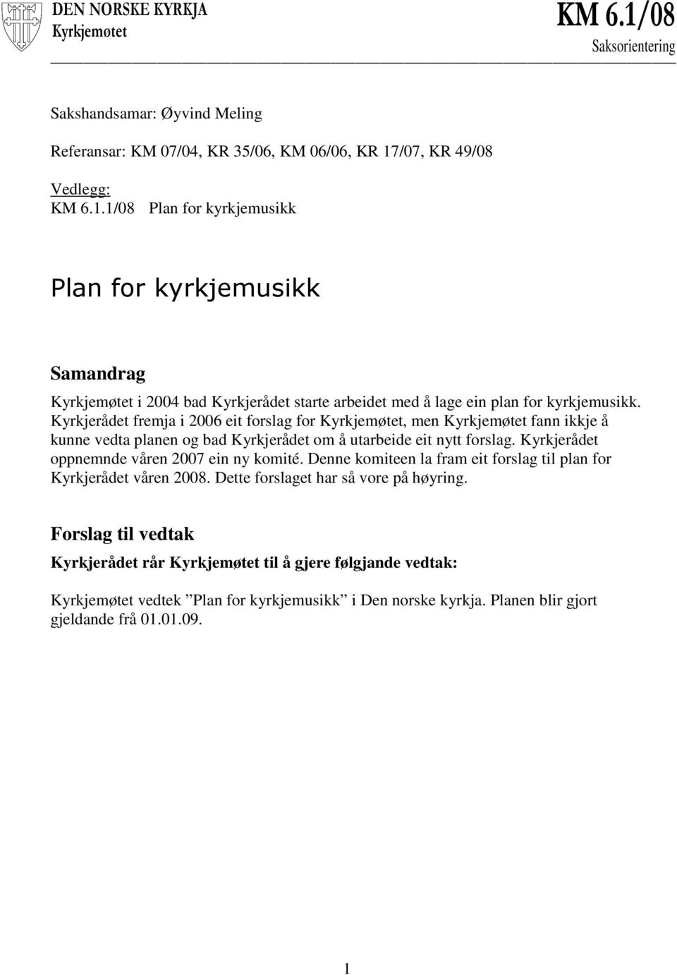 Kyrkjerådet oppnemnde våren 2007 ein ny komité. Denne komiteen la fram eit forslag til plan for Kyrkjerådet våren 2008. Dette forslaget har så vore på høyring.