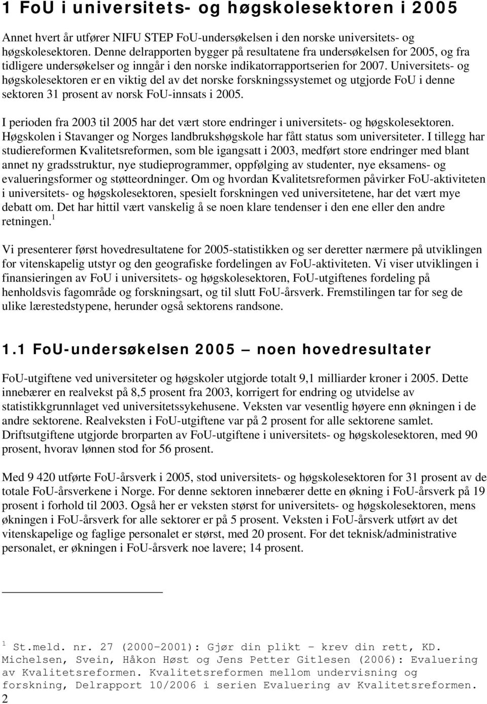 Universitets- og høgskolesektoren er en viktig del av det norske forskningssystemet og utgjorde FoU i denne sektoren 31 prosent av norsk FoU-innsats i 2005.