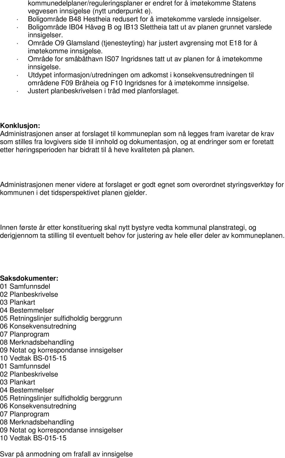 Område for småbåthavn IS07 Ingridsnes tatt ut av planen for å imøtekomme innsigelse.