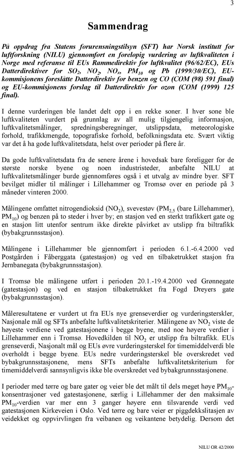 EU-kommisjonens forslag til Datterdirektiv for ozon (COM (1999) 125 final). I denne vurderingen ble landet delt opp i en rekke soner.