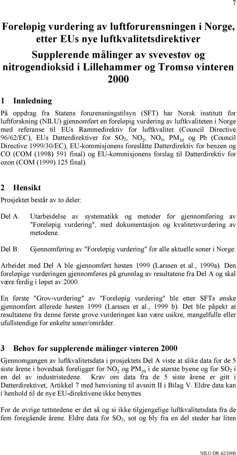 luftkvalitet (Council Directive 96/62/EC), EUs Datterdirektiver for SO 2, NO 2, NO x, PM 10 og Pb (Council Directive 1999/30/EC), EU-kommisjonens foreslåtte Datterdirektiv for benzen og CO (COM