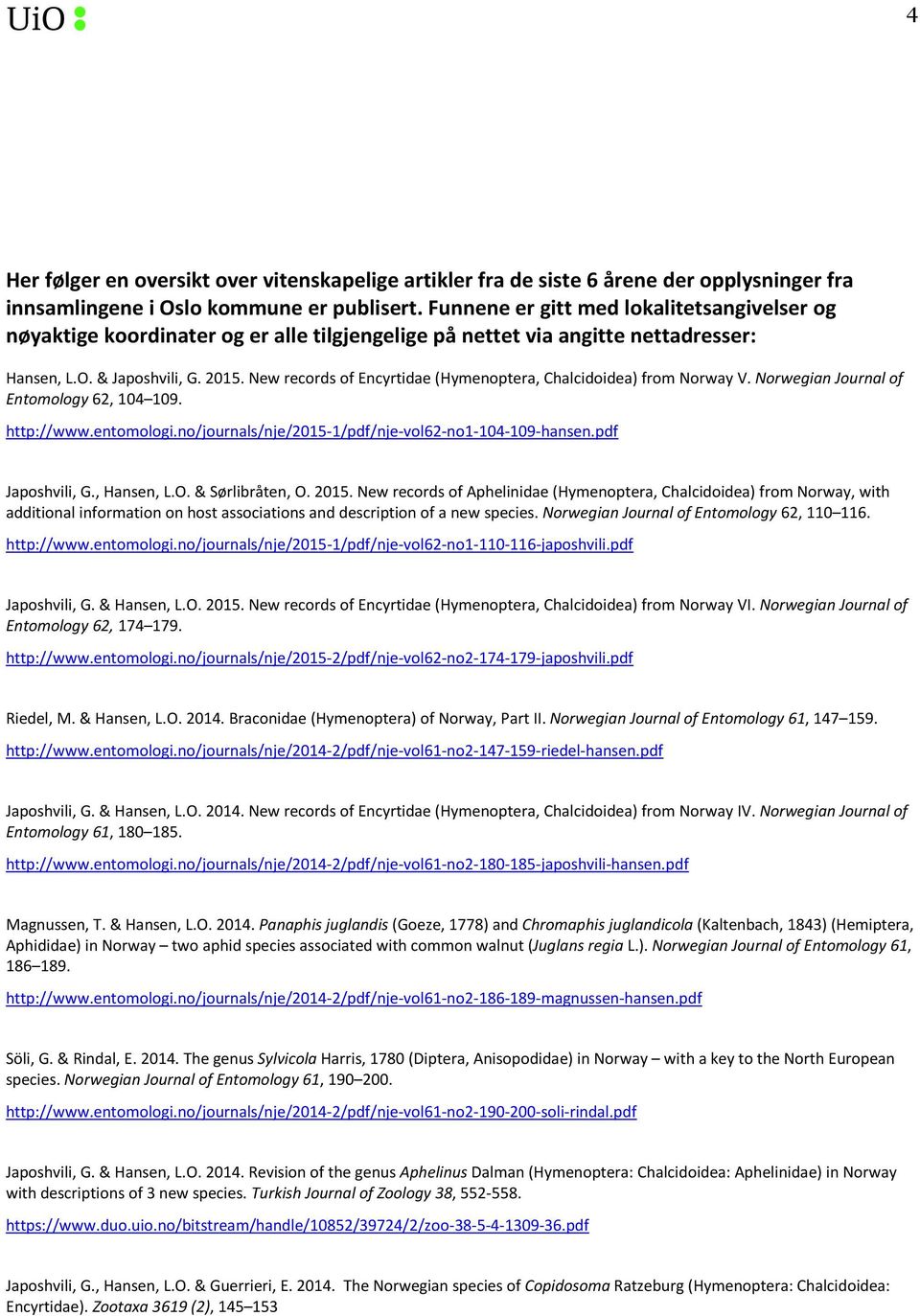 New records of Encyrtidae (Hymenoptera, Chalcidoidea) from Norway V. Norwegian Journal of Entomology 62, 104 109. http://www.entomologi.no/journals/nje/2015-1/pdf/nje-vol62-no1-104-109-hansen.