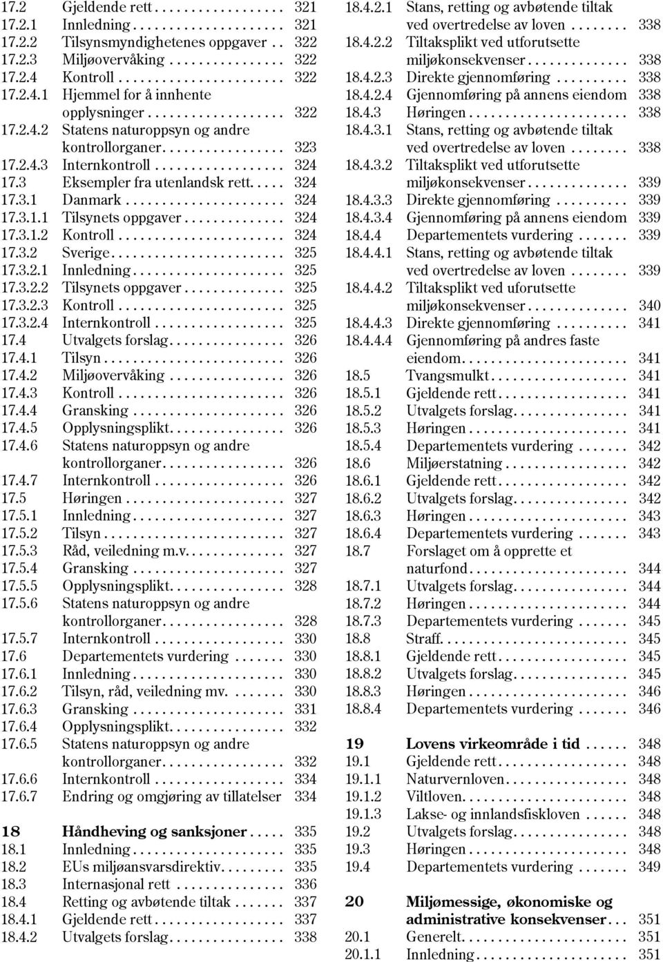 ................. 324 17.3 Eksempler fra utenlandsk rett..... 324 17.3.1 Danmark...................... 324 17.3.1.1 Tilsynets oppgaver.............. 324 17.3.1.2 Kontroll....................... 324 17.3.2 Sverige.