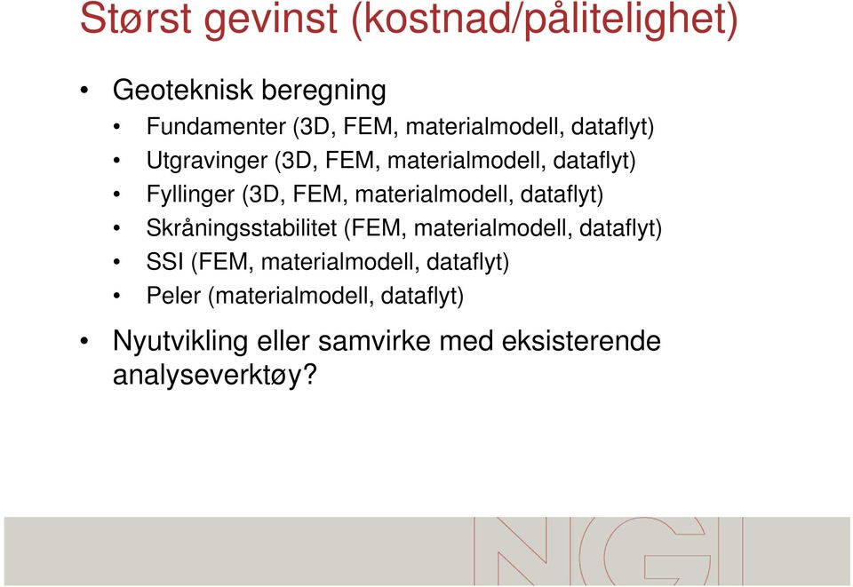 materialmodell, dataflyt) Skråningsstabilitet (FEM, materialmodell, dataflyt) SSI (FEM,