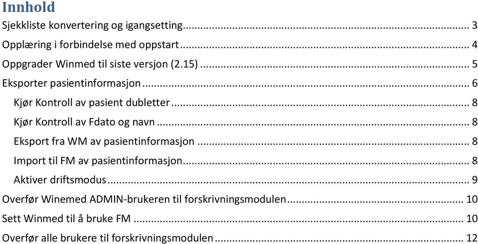 .. 8 Kjør Kontroll av Fdato og navn... 8 Eksport fra WM av pasientinformasjon... 8 Import til FM av pasientinformasjon.