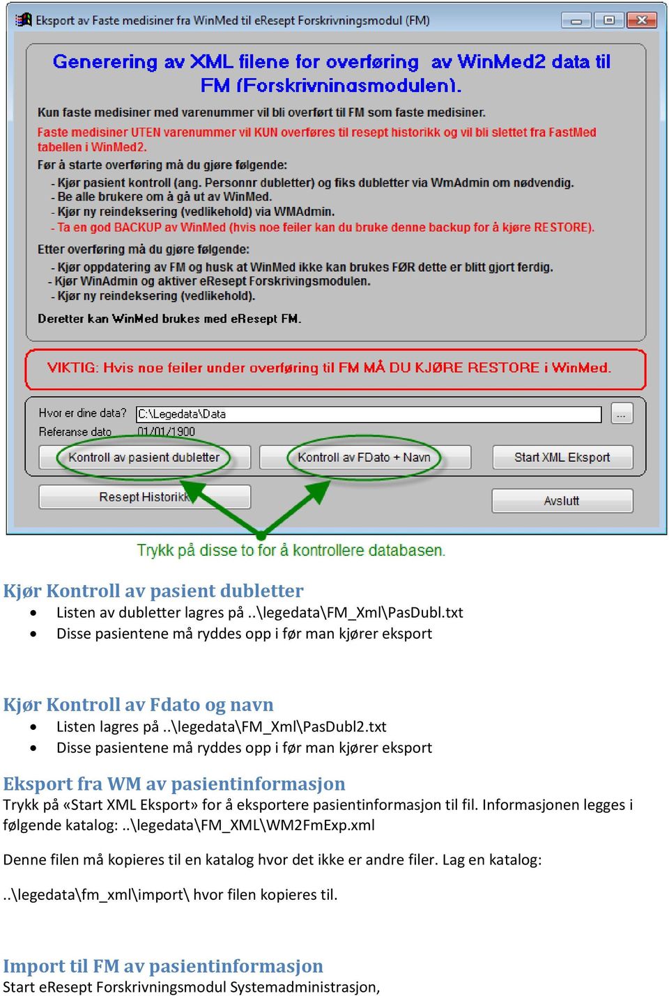 txt Disse pasientene må ryddes opp i før man kjører eksport Eksport fra WM av pasientinformasjon Trykk på «Start XML Eksport» for å eksportere pasientinformasjon til fil.