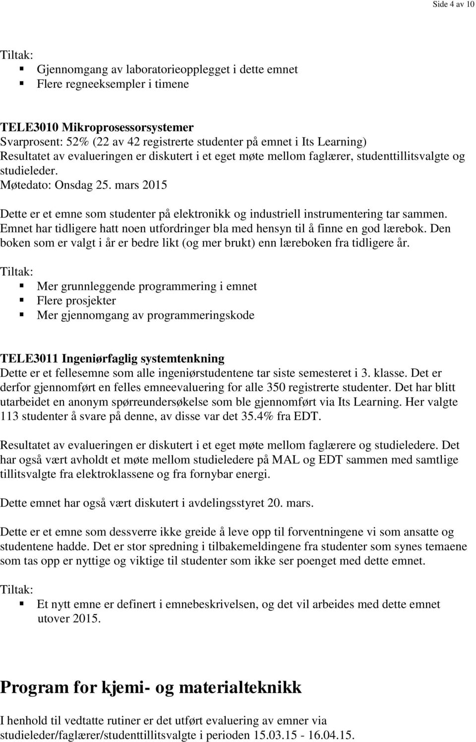 mars 2015 Dette er et emne som studenter på elektronikk og industriell instrumentering tar sammen. Emnet har tidligere hatt noen utfordringer bla med hensyn til å finne en god lærebok.