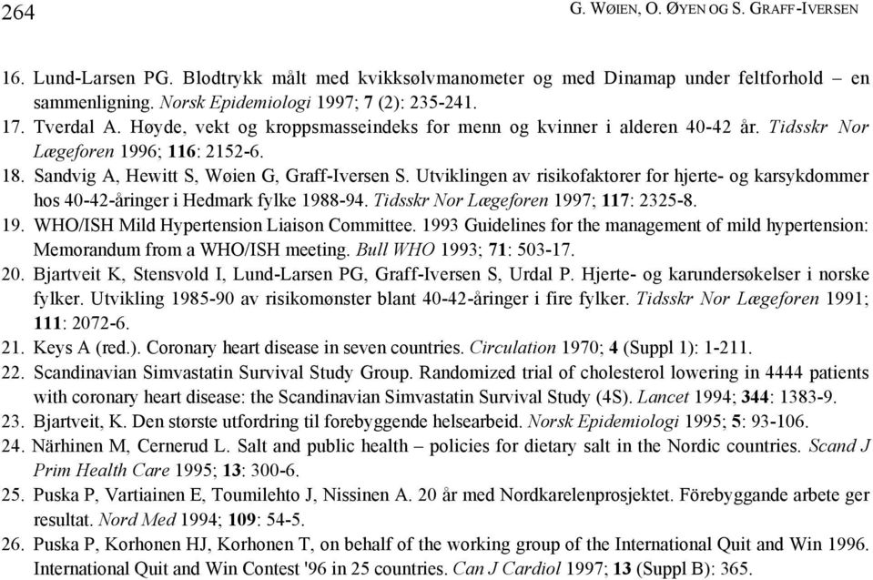 Utviklingen av risikofaktorer for hjerte- og karsykdommer hos 40-42-åringer i Hedmark fylke 1988-94. Tidsskr Nor Lægeforen 1997; 117: 2325-8. 19. WHO/ISH Mild Hypertension Liaison Committee.