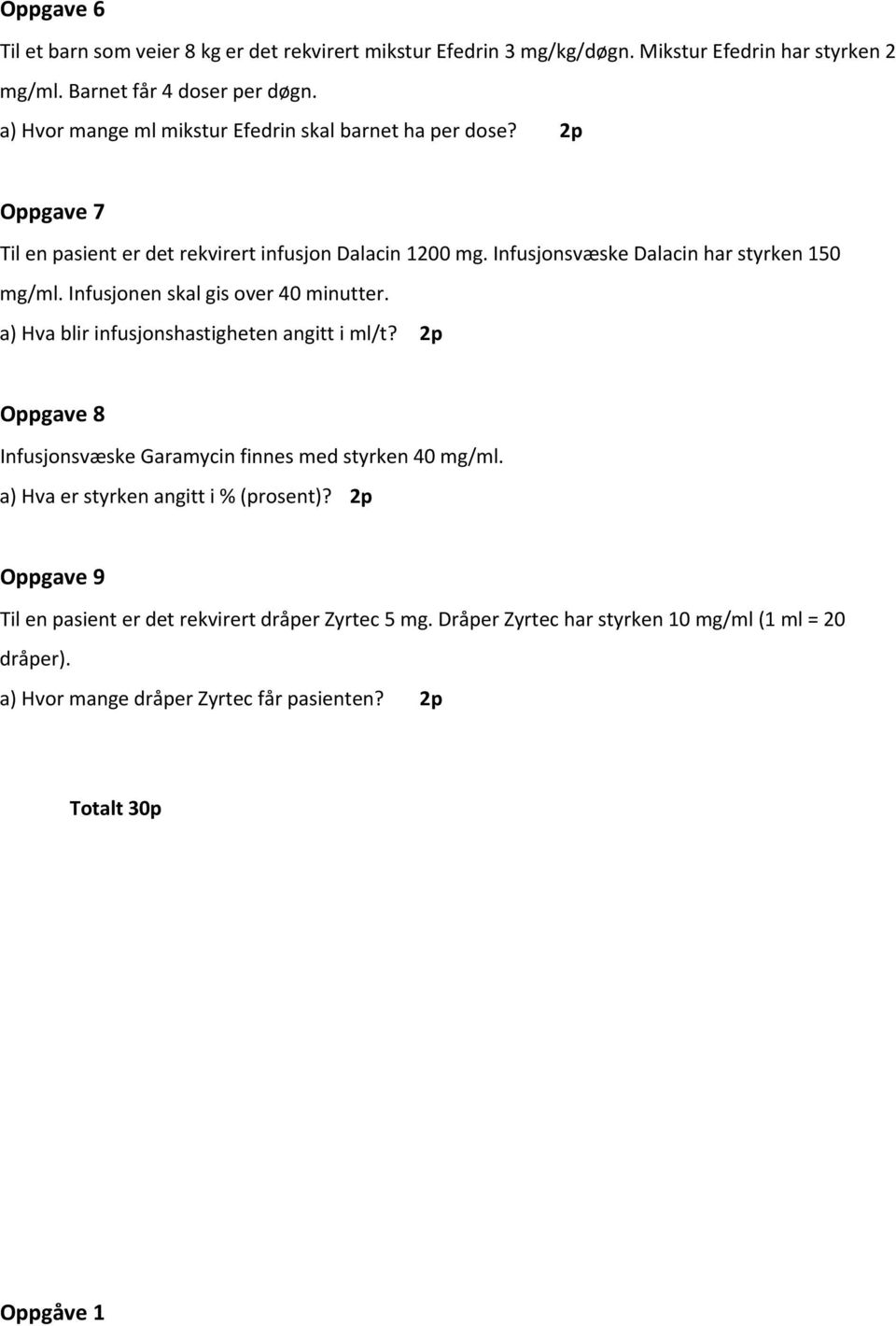 Infusjonen skal gis over 40 minutter. a) Hva blir infusjonshastigheten angitt i ml/t? 2p Oppgave 8 Infusjonsvæske Garamycin finnes med styrken 40 mg/ml.