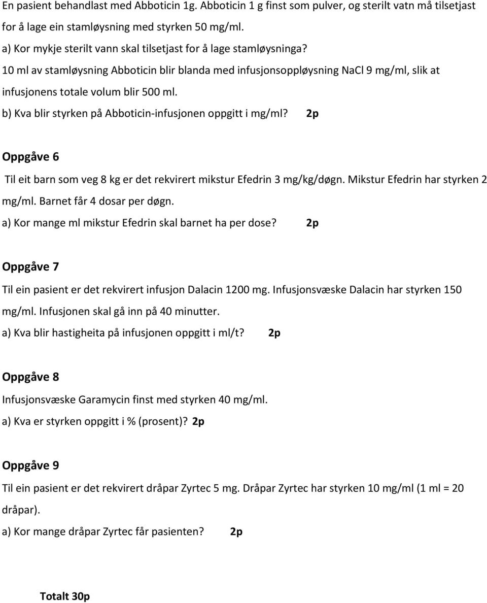 b) Kva blir styrken på Abboticin infusjonen oppgitt i mg/ml? 2p Oppgåve 6 Til eit barn som veg 8 kg er det rekvirert mikstur Efedrin 3 mg/kg/døgn. Mikstur Efedrin har styrken 2 mg/ml.