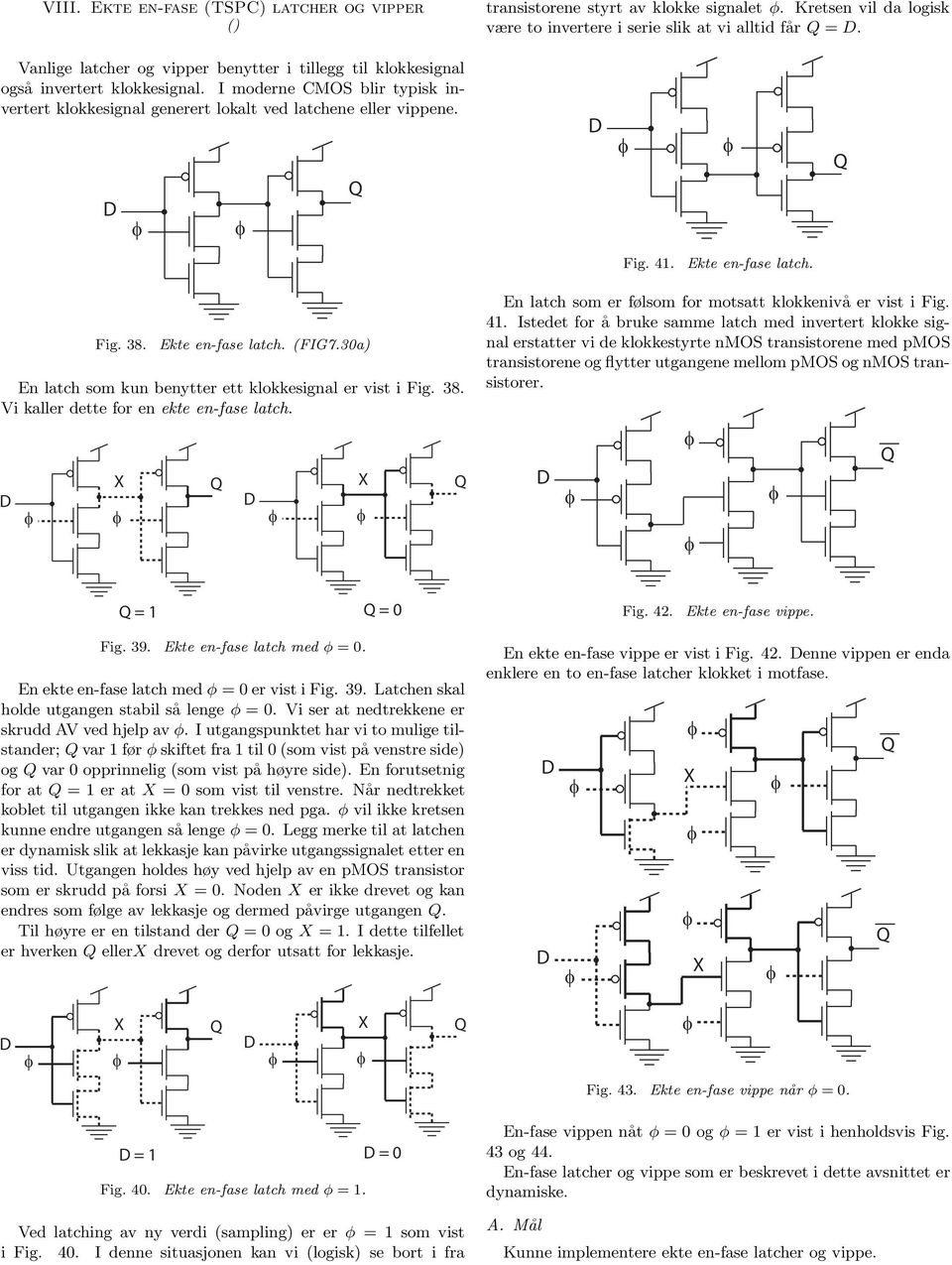 Ekte -fase latch. Fig. 38. Ekte -fase latch. (FIG7.30a) En latch som kun bytter ett klokkesignal er vist i Fig. 38. Vi kaller dette for ekte -fase latch.