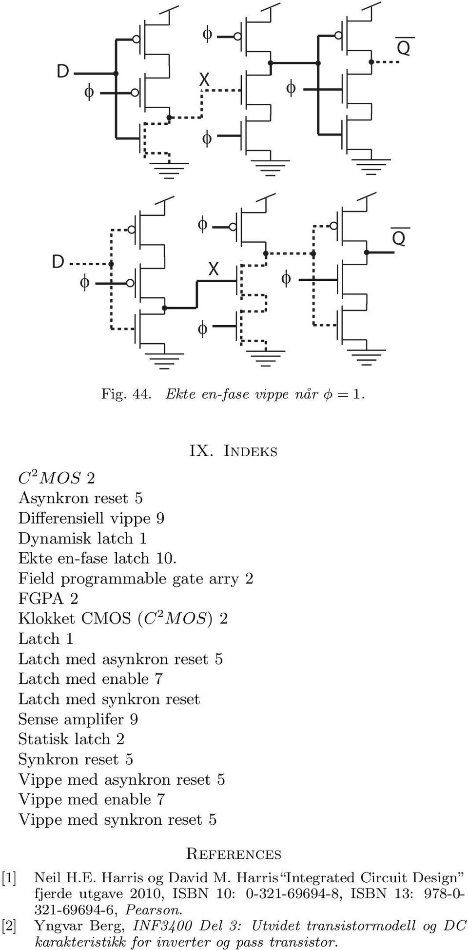 latch 2 Synkron 5 Vippe med asynkron 5 Vippe med able 7 Vippe med synkron 5 Referces [1] Neil H.E. Harris og avid M.