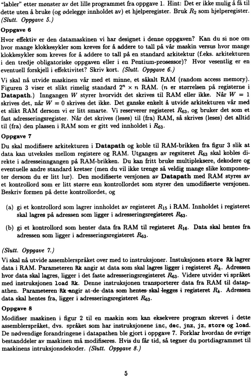 Kan du si noe om hvor mange klokkesykler som kreves for å addere to tall på vår maskin versus hvor mange klokkesykler som kreves for å addere to tall på en standard arkitektur (f.eks.