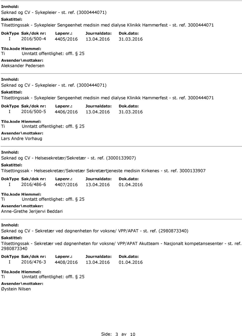 03.2016 nnhold: lsettingssak - Helsesekretær/Sekretær Sekretærtjeneste medisin Kirkenes - st. ref. 3000133907 2016/486-6 4407/2016 Anne-Grethe Jerijervi Beddari 01.04.