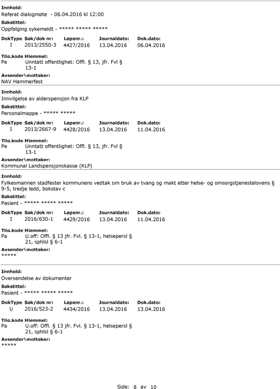 Fvl 13-1 Kommunal Landspensjonskasse (KLP) nnhold: Fylkesmannen stadfester kommunens vedtak om bruk av tvang og makt etter helse- og omsorgstjenestelovens 9-5, tredje